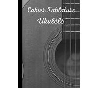 Cahier Tablature Ukulélé: Carnet de musique ukulélé - Cahier de partitions vierges pour ukulélé - 120 pages de 8 tablatures et de 6 diagrammes d'accords - Format A4