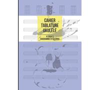 Cahier Tablature Ukulélé: Ukulélé 4 Cordes, 8 Tablatures Et 5 Diagrammes Daccord Par Page, 100 Pages A4