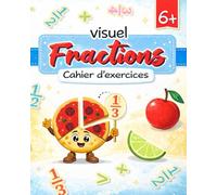 Cahier visuel des fractions: Activités pour enfants de 6 à 9 ans : colorier, relier, chercher, additionner - Cahier d’exercices pour le CP et le CE1 - Apprentissage facile à la maison