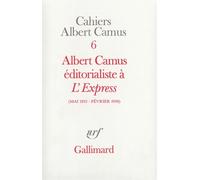 Cahiers Albert Camus N° 6 - Albert Camus Éditorialiste À "L'express - Mai 1955-Février 1956