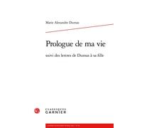 Cahiers Alexandre Dumas Prologue de ma vie suivi des lettres de Dumas à sa fille 2013 - Marie Alexandre Dumas - Classiques Garnier - broché - Essai
