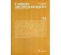 Cahiers Archeologiques Fin De L'antiquite Et Moyen Age N 53