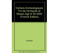 Collectif – Cahiers archéologiques, n° 50 – Fin de l'Antiquité et du Moyen Âge – Broché