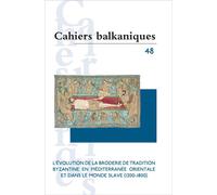 Cahiers balkaniques n. 48 L'évolution de la broderie de tradition byzantine en Méditerranée orientale et dans le monde slave (1200-1800) - Joëlle Dalègre - Inalco Presses - broché - Revue