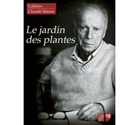 Cahiers Claude Simon N° 13 - Le Jardin Des Plantes - Fragments, Lopins, Parcelles