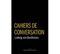 Cahiers de conversations Ludwig van Beethoven - Ludwig Van Beethoven - Buchet-Chastel - broché - Biographie