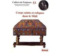 CAHIERS DE FANJEAUX N°53 Corps saints et reliques dans le Midi