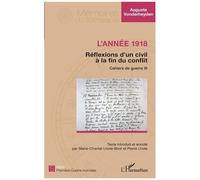 Cahiers De Guerre - Tome 3, L'année 1918 - Réflexions D'un Civil À La Fin Du Conflit