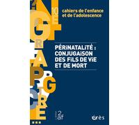 Cahiers de l’enfance et de l’adolescence 10 - Périnatalité : conjugaison des fils de vie et de mort - Collectif - Eres - broché - Revue