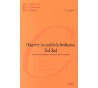 Cahiers De La Recherche Sur L'éducation Et Les Savoirs N° 13/2014 - Observer Les Mobilités Étudiantes Sud-Sud