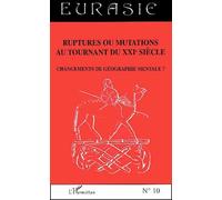 Cahiers De La Société Des Etudes Euro-Asiatiques N° 10 : Ruptures Ou Mutations Au Tournant Du Xxième Siècle - Changements De Géographie Mentale ?