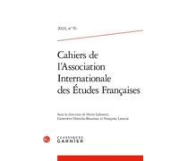 Cahiers de l'Association Internationale des Études Françaises 2024 - Denis Labouret - Classiques Garnier - broché - Revue