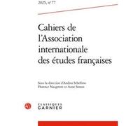 Cahiers de l'Association internationale des études françaises Andrea Schellino (Editeur du volume), Florence Naugrette (Editeur du volume), Anne Simon (Editeur du volume), Andrea Del Lungo (Collection
