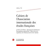Cahiers de l'Association internationale des études françaises J. M. G. Le Clézio - Enseigner les littératures francophones aujourd'hui - Récit de soi et expérience de l'illusion (XVIIe-XVIIIe siècles)
