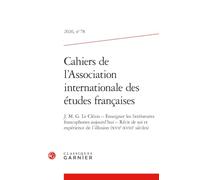 Cahiers de l'Association internationale des études françaises: J. M. G. Le Clézio - Enseigner les littératures francophones aujourd'hui - Récit de soi ... (XVIIe-XVIIIe siècles) (2026) (2026, n° 78)