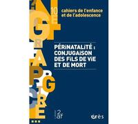 Cahiers De L'enfance Et De L?Adolescence 10 - Périnatalité : Conjugaison Des Fils De Vie Et De Mort