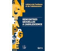 Cahiers de l'enfance et de l'adolescence 12 - Rencontres sexuelles à l'adolescence
