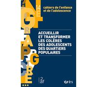 Cahiers de l'enfance et de l'adolescence 14 - Accueillir et transformer les colères des adolescents des quartiers populaires - Collectif - Eres - broché - Revue