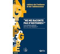 Cahiers de l'enfance et de l'adolescence 6 - Ne me raconte pas d'histoires ! Les enfants placés ont-ils une histoire ? - Collectif - Eres - broché - Revue
