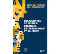 Cahiers de l'enfance et de l'adolescence 8 - Trajectoires de jeunes: Trajectoires de jeunes : errances, entre isolement et solitude