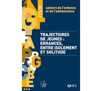 Cahiers de l'enfance et de l'adolescence 8 - Trajectoires de jeunes Trajectoires de jeunes : errances, entre isolement et solitude - Collectif - Eres - broché - Revue