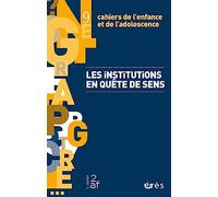 Cahiers de l'enfance et de l'adolescence 9 - Les institutions en quête de sens (9)