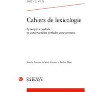 Cahiers de lexicologie 2022 - 2, n 121 - synonymie verbale et constructions ver Synonymie verbale et constructions verbales concurrentes - Collectif - Classiques Garnier - broché - Essai