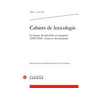 Cahiers de lexicologie La langue de spécialité en espagnol (1850-1950) : textes et dictionnaires 2023 - Gloria Clavería - Classiques Garnier - broché - Revue