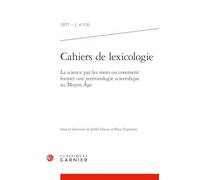 Cahiers de lexicologie: La science par les mots ou comment former une terminologie scientifique au Moyen Âge (2025) (2025 - 1, n° 126)