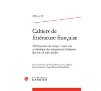 Cahiers de littérature française Déclinaisons du risque : pour une archéologie des imaginaires littéraires des XXe et XXIe siècles 2023 - Franca Franchi - Classiques Garnier - broché - Revue