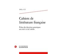 Cahiers de littérature française: Échos des doctrines gnostiques aux XIXe et XXe siècles (2016) (2016, n° 15)