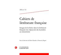Cahiers de littérature française: Images de la Grèce dans la littérature française du crépuscule des Lumières au romantisme (2024) (2024, n° 23)