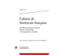 Cahiers de littérature française Les Métamorphoses du texte. Enjeux intertextuels et transpositions visuelles 2026 - Franca Franchi - Classiques Garnier - broché - Revue