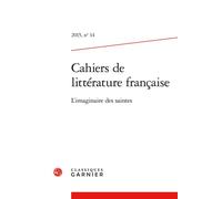 Cahiers de littérature française L'imaginaire des saintes 2015 - Franca Franchi - Classiques Garnier - broché - Revue