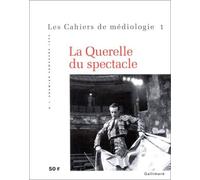 Cahiers De Mediologie N°1 : La Querelle Du Spectacle