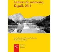 Cahiers de mémoire, Kigali, 2014 Collectif (Auteur), Florence Prudhomme (Editeur du volume), Irina Bokova (Postface), Leiny Munyakazi (Traduction), Charles Kalinda (Traduction), Louis Munyaburanga Bas