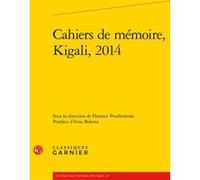 Cahiers de mémoire, Kigali, 2014 Collectif (Auteur), Florence Prudhomme (Editeur du volume), Lucie Campos (Collection dirigée par), Emmanuel Bouju (Collection dirigée par), Catherine Coquio (Collectio