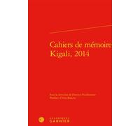 Cahiers de mémoire, Kigali, 2014 - Emmanuel Bouju - Classiques Garnier - relié - Essai