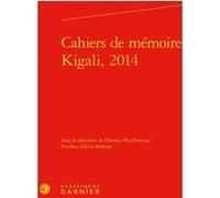 Cahiers de mémoire, Kigali, 2014 Emmanuel Bouju (Collection dirigée par), Collectif (Auteur), Lucie Campos (Collection dirigée par), Catherine Coquio (Collection dirigée par), Irina Bokova (Postface),