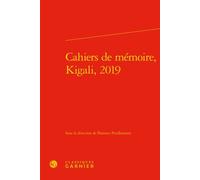 Cahiers de mémoire, Kigali, 2019 - Emmanuel Bouju - Classiques Garnier - relié - Essai