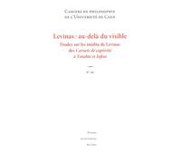 Cahiers De Philosophie De L'université De Caen N° 49 - Levinas : Au-Delà Du Visible - Etudes Sur Les Inédits De Levinas Des Carnets De Captivité À Totalité Et Infini