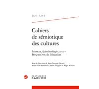 Cahiers de sémiotique des cultures Sciences, épistémologie, arts - Perspectives de l'énaction 2024 - Gérard Jean-François - Classiques Garnier - broché - Revue