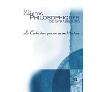Cahiers de strasbourg, n. 34 le corbusier penser en architecture - Collectif - Cahiers Philosophiques Strasbourg - broché - Revue