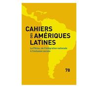 Cahiers Des Amériques Latines N° 78/2015 - Le Pérou : De L'intégration Nationale À L'inclusion Sociale