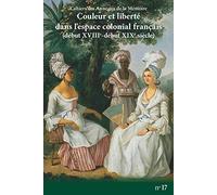 Cahiers des anneaux de la mémoire n-17. couleur et liberte dans l'espace colonial français (début XV