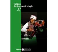 Cahiers d'ethnomusicologie - Volume 37 Épopées