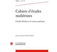 Cahiers d'études nodiéristes: Charles Nodier et le roman gothique (2018) (2018 - 2, n° 6)