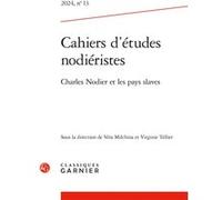 Cahiers d'études nodiéristes Charles Nodier et les pays slaves 2024 - Virginie Tellier - Classiques Garnier - broché - Revue