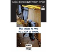 Cahiers d'histoire du mouvement ouvrier, N° 28, 2012 : Des grèves au pays de la paix du travail
