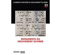CAHIERS D'HISTOIRE DU MOUVEMENT OUVRIER, NO 33/2017 - MONUMENTS DU MOUVEMENT OUVRIER